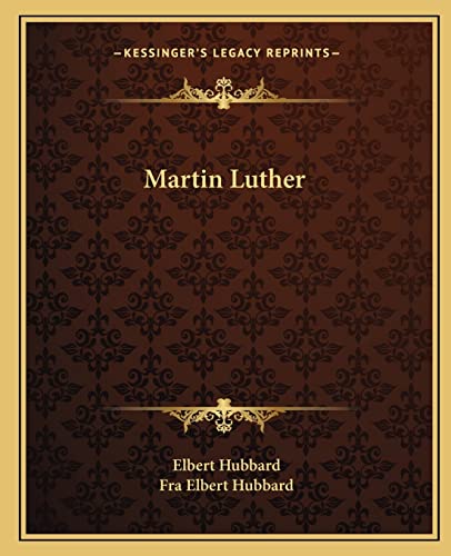 Martin Luther (9781162895918) by Hubbard, Elbert; Hubbard, Fra Elbert