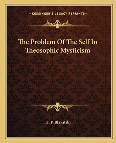 The Problem Of The Self In Theosophic Mysticism (9781162896625) by Blavatsky, H P