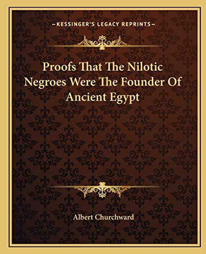 Stock image for Proofs That The Nilotic Negroes Were The Founder Of Ancient Egypt for sale by Save With Sam