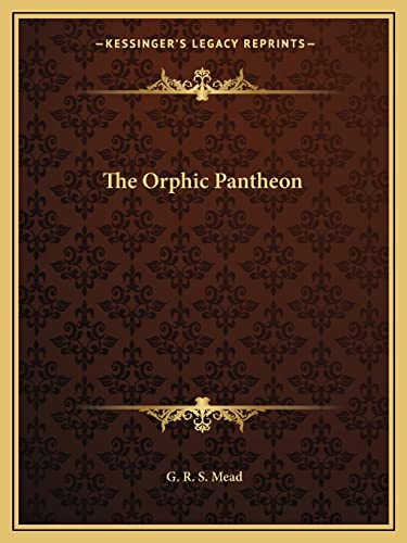 The Orphic Pantheon (9781162896762) by Mead, G R S