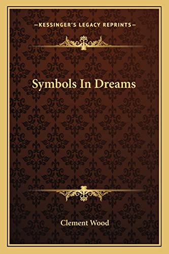 Symbols In Dreams (9781162898506) by Wood, Clement