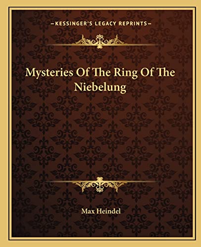 Mysteries Of The Ring Of The Niebelung (9781162899008) by Heindel, Max