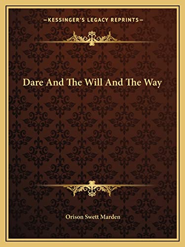 Dare And The Will And The Way (9781162899121) by Marden, Orison Swett
