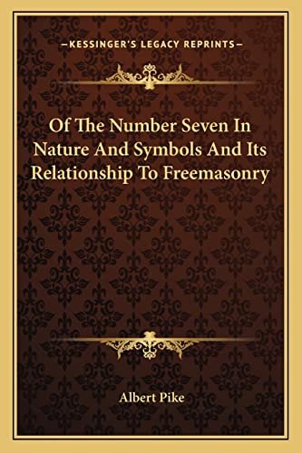 Of The Number Seven In Nature And Symbols And Its Relationship To Freemasonry (9781162899411) by Pike, Albert