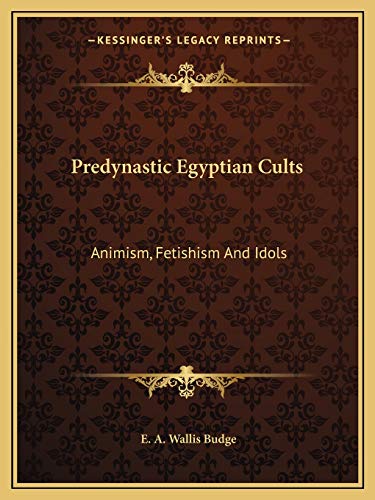 9781162900032: Predynastic Egyptian Cults: Animism, Fetishism And Idols