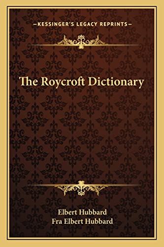 The Roycroft Dictionary (9781162900629) by Hubbard, Elbert; Hubbard, Fra Elbert