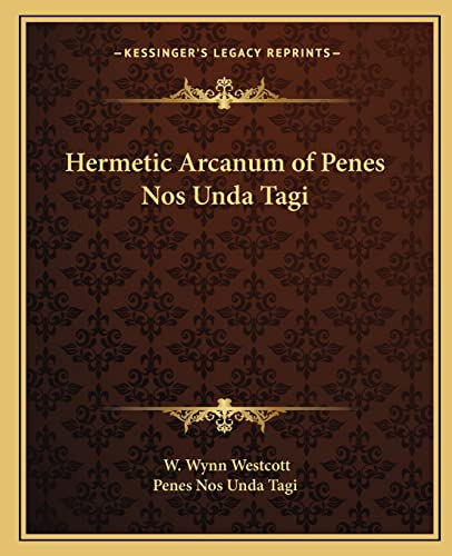 Hermetic Arcanum of Penes Nos Unda Tagi (9781162900940) by Westcott, W Wynn; Penes Nos Unda Tagi