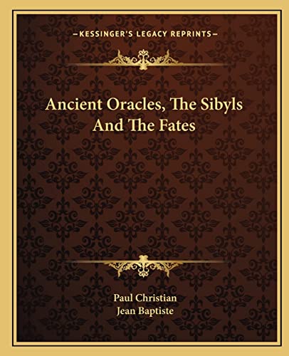 Ancient Oracles, The Sibyls And The Fates (9781162901688) by Christian Cnm, Paul; Baptiste, Jean