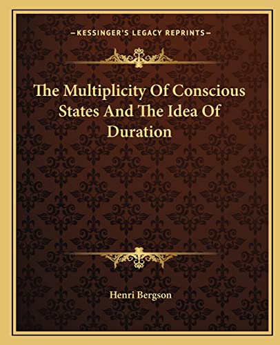The Multiplicity Of Conscious States And The Idea Of Duration (9781162901718) by Bergson, Henri