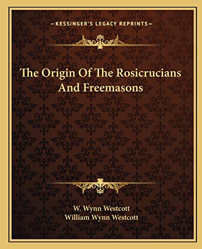 The Origin Of The Rosicrucians And Freemasons (9781162902401) by Westcott, W Wynn; Westcott, William Wynn