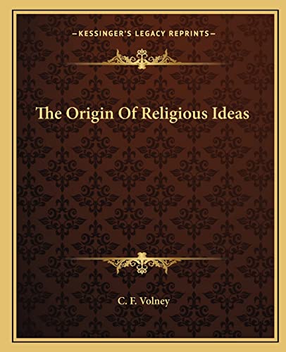 The Origin Of Religious Ideas (9781162902944) by Volney, C F