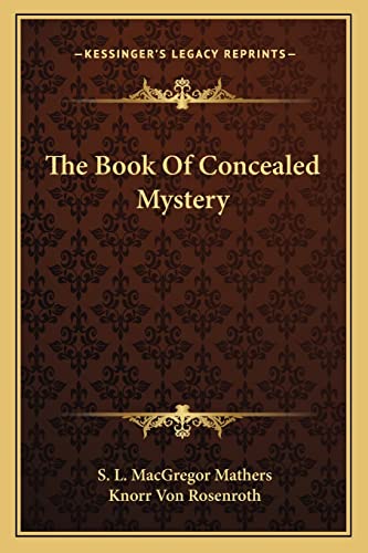 The Book Of Concealed Mystery (9781162902951) by Mathers, S L MacGregor; Rosenroth, Knorr Von