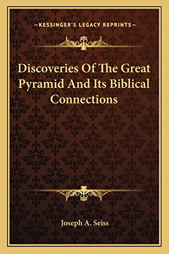 Discoveries Of The Great Pyramid And Its Biblical Connections (9781162902968) by Seiss, Joseph A