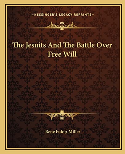 The Jesuits And The Battle Over Free Will (9781162903019) by Fulop-Miller, Rene
