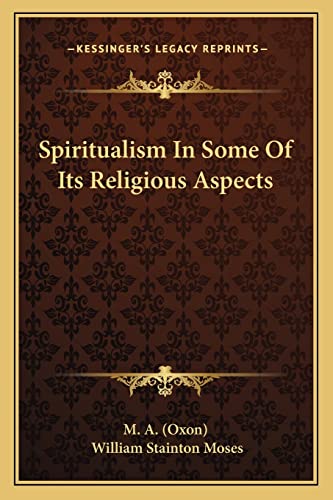 Spiritualism in Some of Its Religious Aspects (9781162903378) by M A (Oxon); Moses, William Stainton