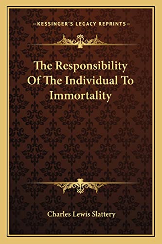 The Responsibility Of The Individual To Immortality (9781162904191) by Slattery, Charles Lewis