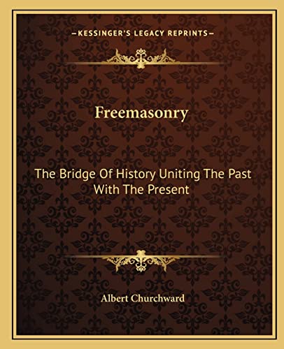 Stock image for Freemasonry: The Bridge Of History Uniting The Past With The Present for sale by MusicMagpie