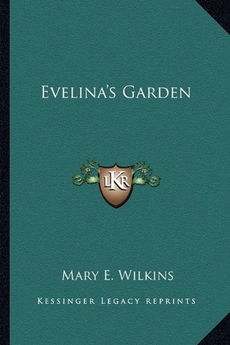 Evelina's Garden (9781162905358) by Wilkins, Mary E.
