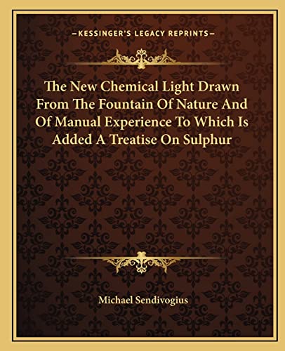 9781162905853: The New Chemical Light Drawn From The Fountain Of Nature And Of Manual Experience To Which Is Added A Treatise On Sulphur