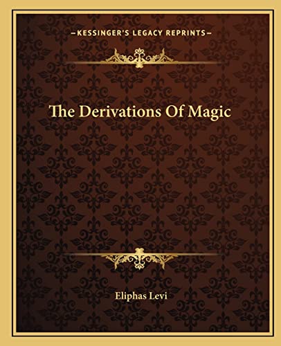 9781162906294: The Derivations Of Magic