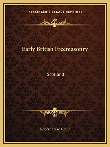 Early British Freemasonry: Scotland (9781162906539) by Gould, Robert Freke
