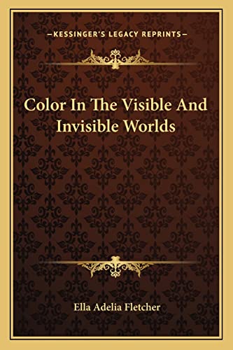 Color In The Visible And Invisible Worlds (9781162906829) by Fletcher, Ella Adelia