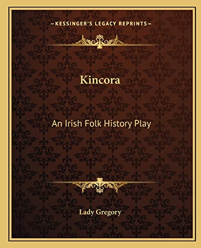 Kincora: An Irish Folk History Play (9781162907383) by Lady Gregory