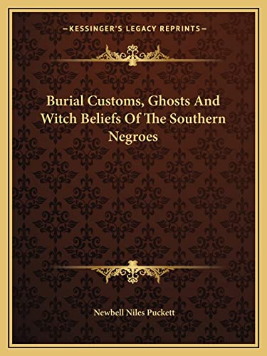 Stock image for Burial Customs, Ghosts and Witch Beliefs of the Southern Negroes for sale by THE SAINT BOOKSTORE