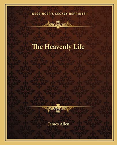 The Heavenly Life (9781162908380) by Allen, Associate Professor Of Philosophy James