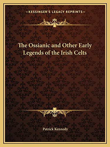 The Ossianic and Other Early Legends of the Irish Celts (9781162909653) by Kennedy, Patrick Musician