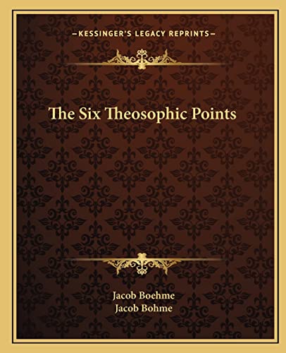 The Six Theosophic Points (9781162910161) by Boehme, Jacob; Bohme, Jacob