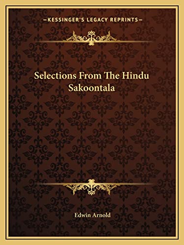 Selections From The Hindu Sakoontala (9781162910536) by Arnold Sir, Sir Edwin
