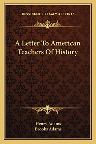 A Letter To American Teachers Of History (9781162911298) by Adams, Henry