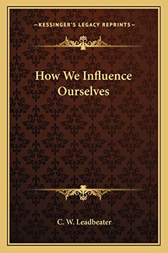 How We Influence Ourselves (9781162911328) by Leadbeater, C W