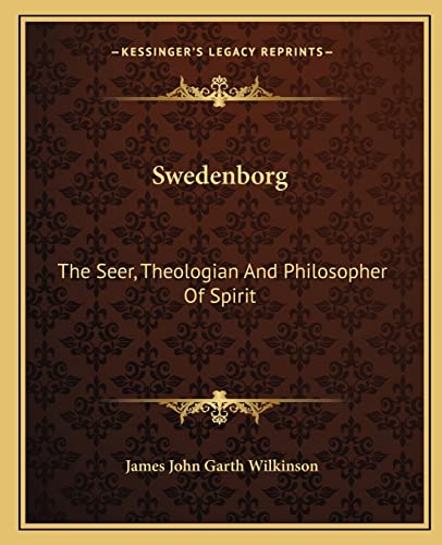 Swedenborg: The Seer, Theologian And Philosopher Of Spirit (9781162912134) by Wilkinson, James John Garth
