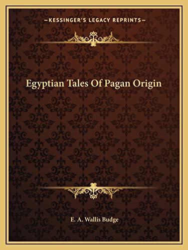 Egyptian Tales Of Pagan Origin (9781162913254) by Budge Sir, Professor E A Wallis