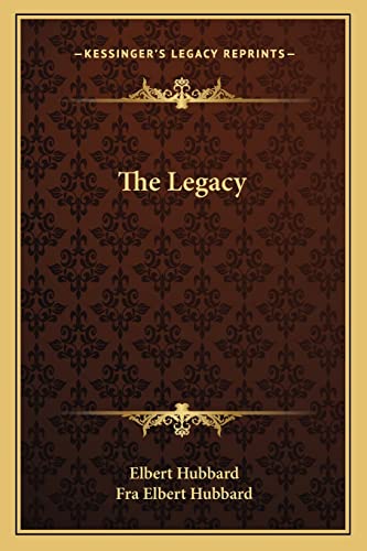 The Legacy (9781162913735) by Hubbard, Elbert; Hubbard, Fra Elbert