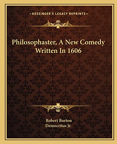Philosophaster, A New Comedy Written In 1606 (9781162914572) by Burton, Robert; Democritus Jr