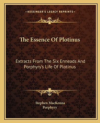 9781162914732: The Essence Of Plotinus: Extracts From The Six Enneads And Porphyry's Life Of Plotinus