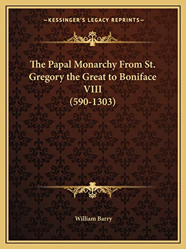 9781162915241: The Papal Monarchy From St. Gregory the Great to Boniface VIII (590-1303)