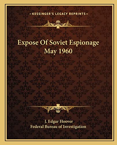 Expose Of Soviet Espionage May 1960 (9781162915548) by Hoover, J Edgar; Federal Bureau Of Investigation