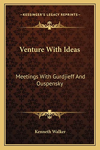 Venture With Ideas: Meetings With Gurdjieff And Ouspensky (9781162915968) by Walker, Kenneth