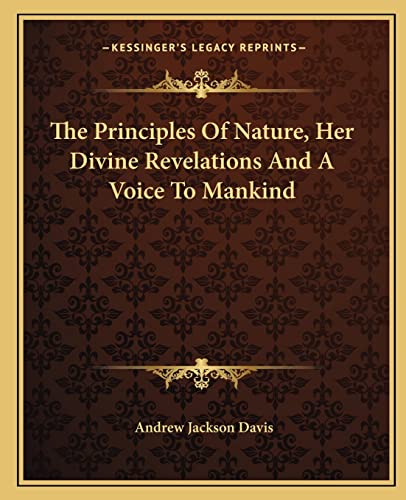 9781162916958: The Principles of Nature, Her Divine Revelations and a Voice to Mankind