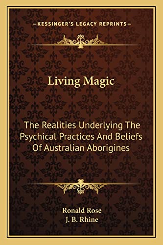 9781162917146: Living Magic: The Realities Underlying The Psychical Practices And Beliefs Of Australian Aborigines