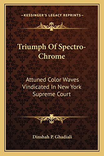 Stock image for Triumph Of Spectro-Chrome: Attuned Color Waves Vindicated In New York Supreme Court for sale by Lucky's Textbooks