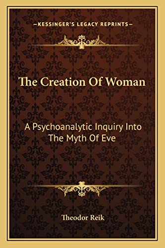 9781162918822: The Creation Of Woman: A Psychoanalytic Inquiry Into The Myth Of Eve