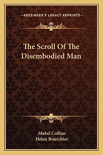 The Scroll Of The Disembodied Man (9781162918983) by Collins, Mabel; Bourchier, Helen