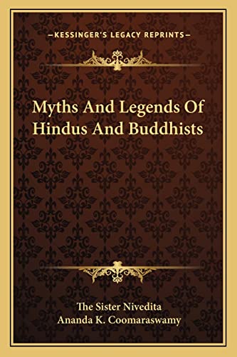 Myths And Legends Of Hindus And Buddhists (9781162919072) by Nivedita, The Sister; Coomaraswamy, The Late Ananda K