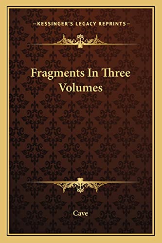 Fragments In Three Volumes (9781162919454) by Cave Emma Kelly Kelly