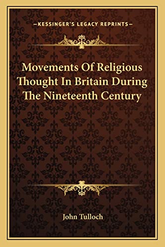 Movements Of Religious Thought In Britain During The Nineteenth Century (9781162920641) by Tulloch, Emeritus Professor John